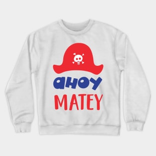 Ahoy Matey, Pirate Hat, Skull And Bones, Pirates Crewneck Sweatshirt